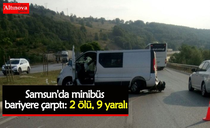 Samsun'da minibüs bariyere çarptı: 2 ölü, 9 yaralı