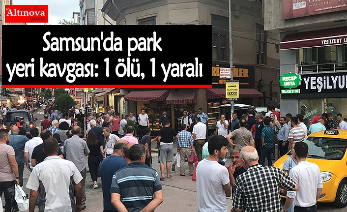 Samsun'da park yeri kavgası: 1 ölü, 1 yaralı