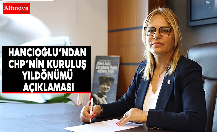 Hancıoğlu’ndan CHP’nin kuruluş yıldönümü açıklaması