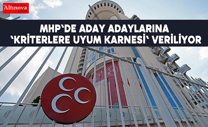 MHP'de aday adaylarına 'kriterlere uyum karnesi' veriliyor