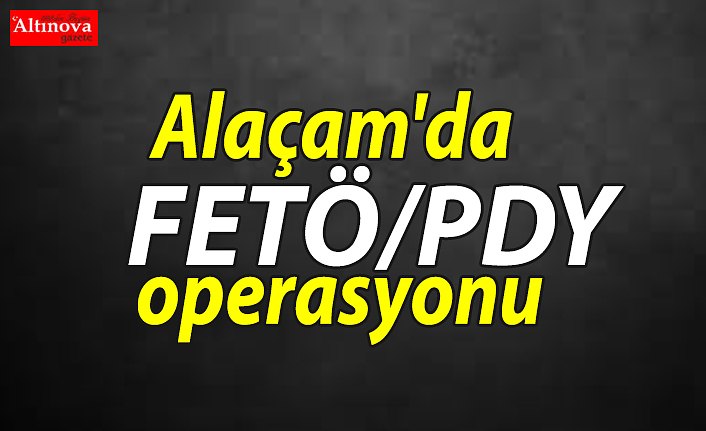 Alaçam'da FETÖ/PDY operasyonu