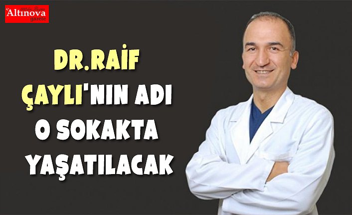 Dr.Raİf Çaylı'nın ADI O SOKAKTA YAŞATILACAK