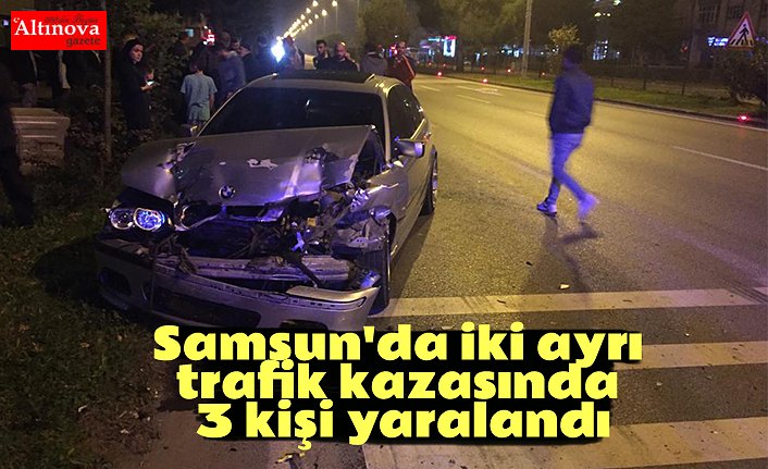 Samsun'da iki ayrı trafik kazasında 3 kişi yaralandı
