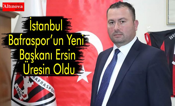 İstanbul Bafraspor’un Yeni Başkanı Ersin Üresin Oldu