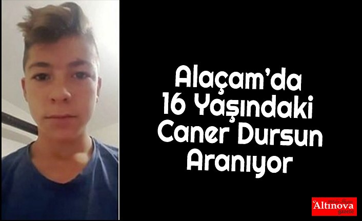 Alaçam’da 16 Yaşındaki Caner Dursun Aranıyor
