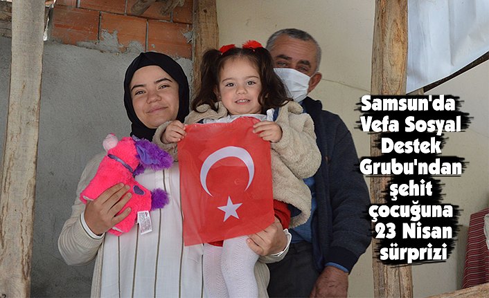 Samsun'da Vefa Sosyal Destek Grubu'ndan şehit çocuğuna 23 Nisan sürprizi