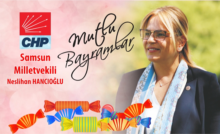 CHP Samsun Milletvekili Neslihan Hancıoğlu’ndan Bayram Mesajı
