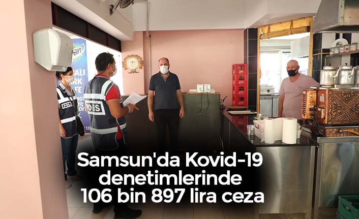 Samsun'da Kovid-19 denetimlerinde 106 bin 897 lira ceza