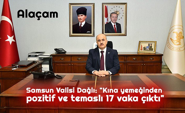 Samsun Valisi Dağlı: "Kına yemeğinden pozitif ve temaslı 17 vaka çıktı"