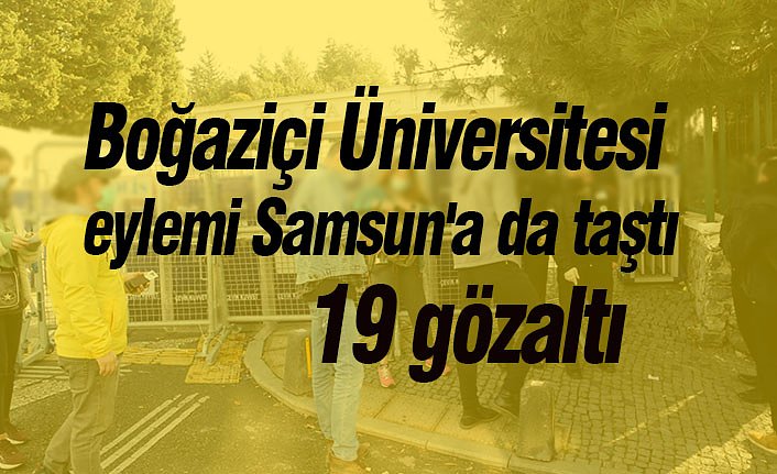 Boğaziçi Üniversitesi eylemi Samsun'a da taştı