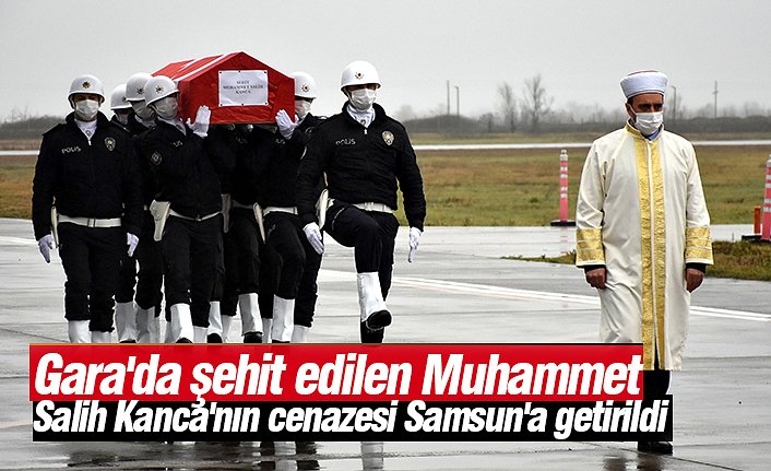Gara'da şehit edilen Muhammet Salih Kanca'nın cenazesi Samsun'a getirildi