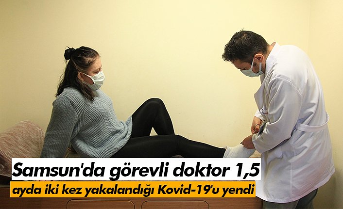 Samsun'da görevli doktor 1,5 ayda iki kez yakalandığı Kovid-19'u yendi