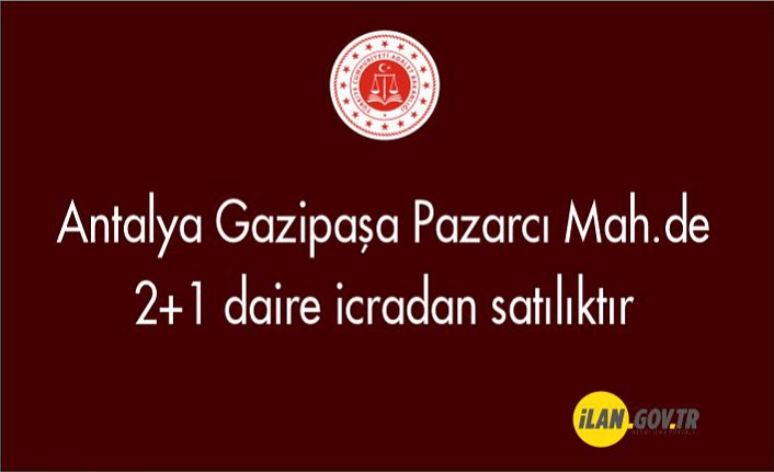 Antalya Gazipaşa Pazarcı Mah.de 2+1 daire icradan satılıktır