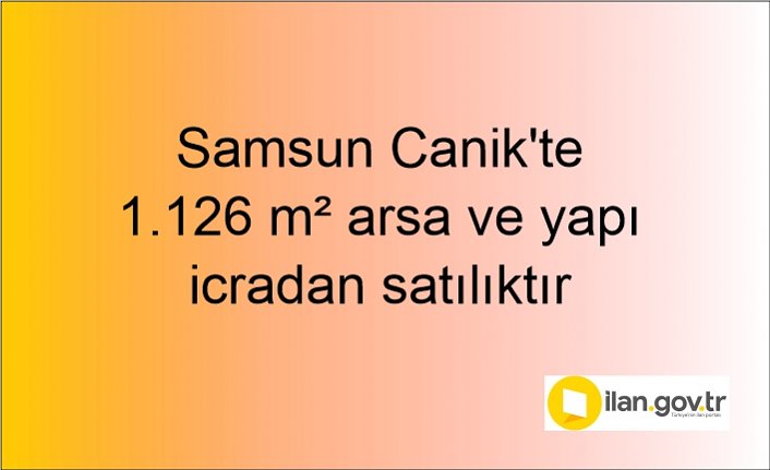Samsun Canik'te 1.126 m² arsa ve yapı icradan satılıktır