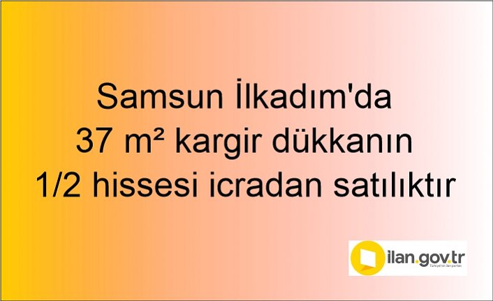 Samsun İlkadım'da 37 m² kargir dükkanın 1/2 hissesi icradan satılıktır