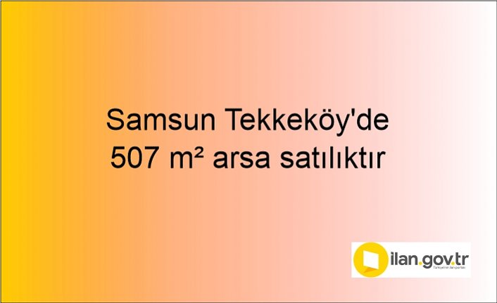 Samsun Tekkeköy'de 507 m² arsa mahkemeden satılıktır