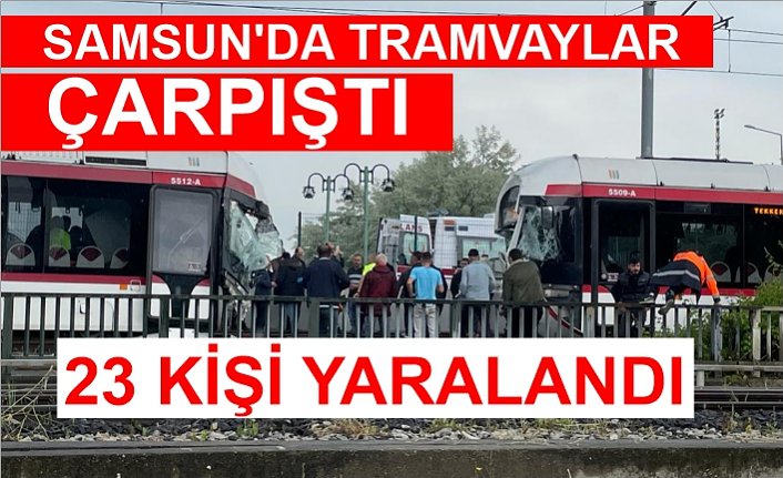 Samsun'da tramvayların çarpışması sonucu 23 kişi yaralandı