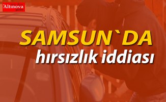 Samsun'da hırsızlık iddiası