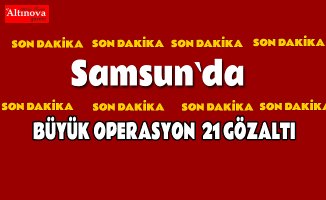 Samsun'da suç örgütü operasyonu: 21 gözaltı