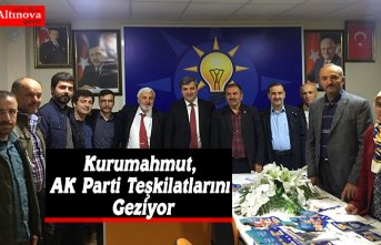 Kurumahmut, AK Parti Teşkilatlarını Geziyor