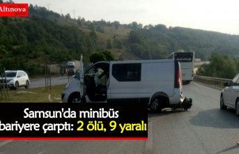 Samsun'da minibüs bariyere çarptı: 2 ölü, 9 yaralı