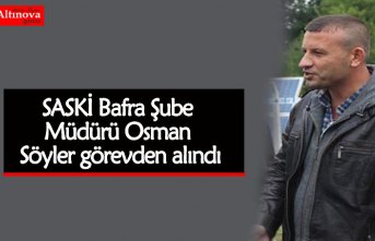 SASKİ Bafra Şube Müdürü Osman Söyler görevden alındı