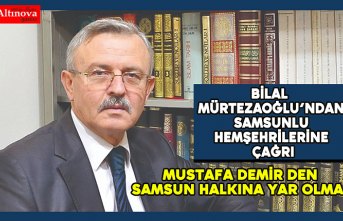 Mürtezaoğlu, "Mustafa Demir`den Samsun halkına yar olmaz"