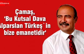 Çamaş, 'Bu Kutsal Dava Alparslan Türkeş`in bize emanetidir'