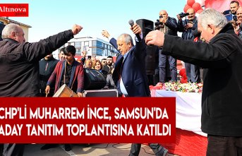CHP'li Muharrem İnce, Samsun'da aday tanıtım toplantısına katıldı