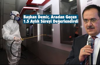 Başkan Demir, Aradan Geçen 1.5 Aylık Süreyi Değerlendirdi
