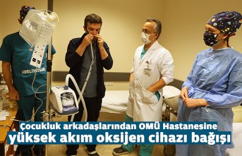 Çocukluk arkadaşlarından OMÜ Hastanesine yüksek akım oksijen cihazı bağışı