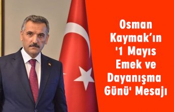 Osman Kaymak’ın '1 Mayıs Emek ve Dayanışma Günü' Mesajı