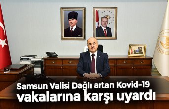 Samsun Valisi Dağlı artan Kovid-19 vakalarına karşı uyardı
