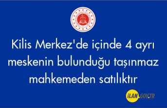 Kilis Merkez'de içinde 4 ayrı meskenin bulunduğu taşınmaz mahkemeden satılıktır