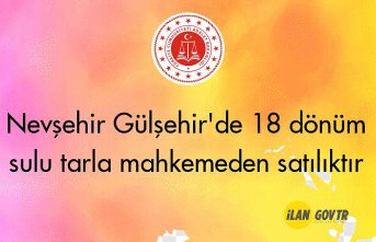 Nevşehir Gülşehir'de 18 dönüm sulu tarla mahkemeden satılıktır