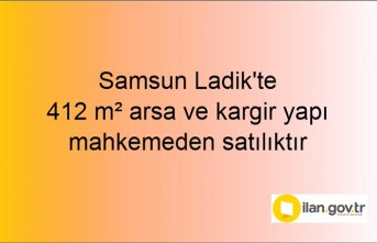 Samsun Ladik'te 412 m² arsa ve kargir yapı mahkemeden satılıktır