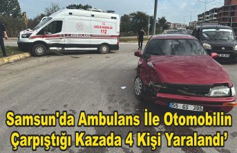 Sam­sun'da am­bu­lans ile oto­mo­bi­lin çar­pış­tı­ğı ka­za­da 4 kişi ya­ra­lan­dı