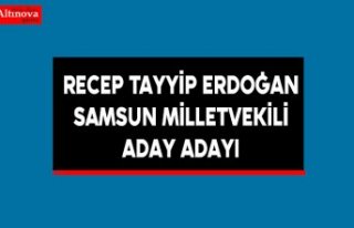 Recep Tayyip Erdoğan Samsun Milletvekili Aday Adayı