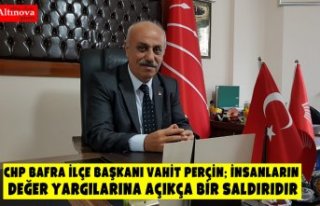 CHP Bafra İlçe Başkanı Vahit Perçin; İnsanların...