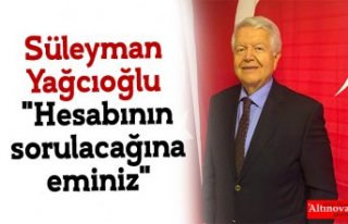 Süleyman Yağcıoğlu "Hesabının sorulacağına...