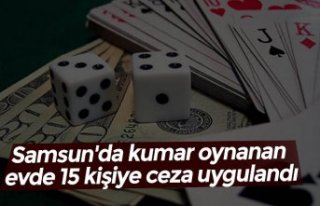 Samsun'da kumar oynanan evde 15 kişiye ceza...