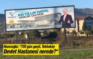 Hancıoğlu: "700 gün geçti, Tekkeköy Devlet...