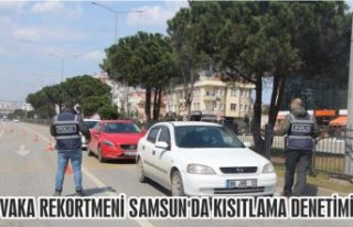 VAKA REKORTMENİ SAMSUN'DA KISITLAMA DENETİMİ