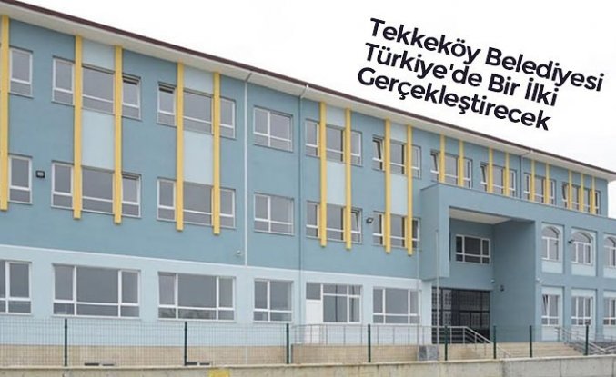 Tekkeköy Belediyesi Türkiye'de Bir İlki Gerçekleştirecek