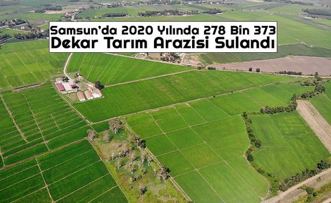 Samsun’da 2020 Yılında 278 Bin 373 Dekar Tarım Arazisi Sulandı