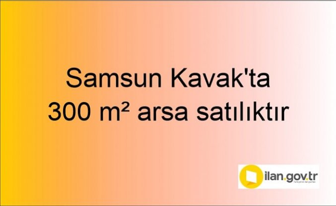 Samsun Kavak'ta 300 m² arsa mahkemeden satılıktır