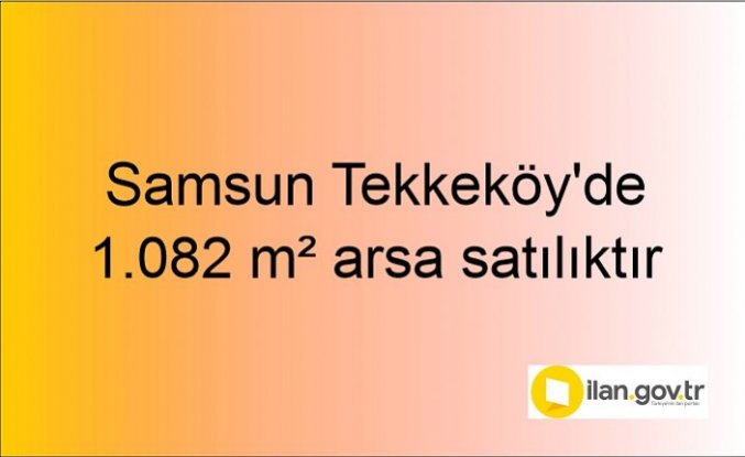 Samsun Tekkeköy'de 1.082 m² arsa mahkemeden satılıktır
