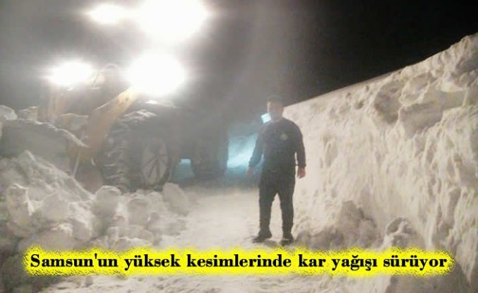 Samsun'un yüksek kesimlerinde kar yağışı sürüyor