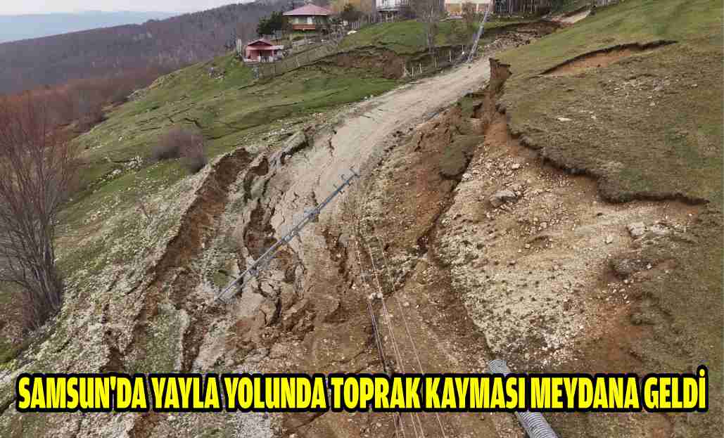Samsun'da yayla yolunda toprak kayması meydana geldi