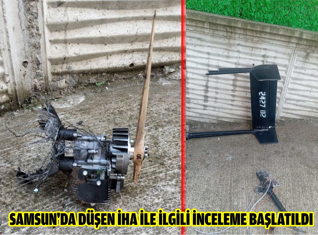 Samsun'da düşen İHA ile ilgili inceleme başlatıldı
